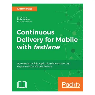 "Continuous Delivery for Mobile with Fastlane" - "" ("Katz Doron")(Paperback)