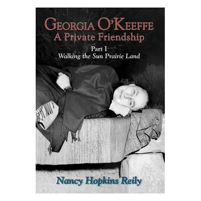 "Georgia O'Keeffe, a Private Friendship, Part I (Hardcover)" - "" ("Reily Nancy Hopkins")(Pevná 