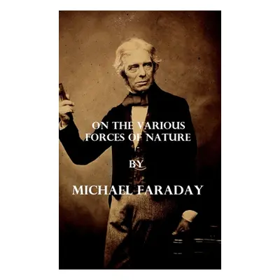 "On the various forces of nature (Illustrated)" - "" ("Faraday Michael")(Pevná vazba)