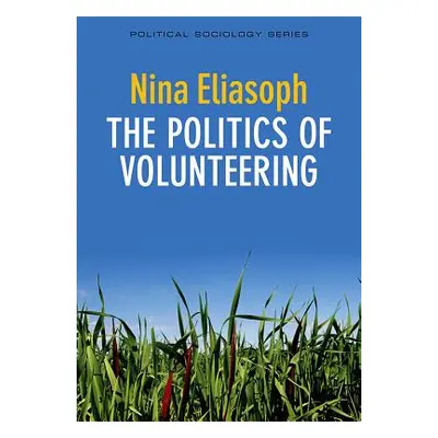 "The Politics of Volunteering" - "" ("Eliasoph Nina")(Pevná vazba)