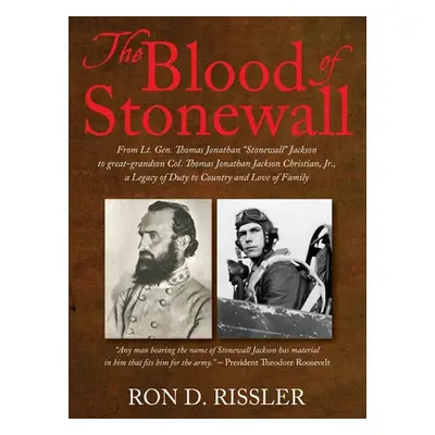 "The Blood of Stonewall: From Lt. Gen. Thomas Jonathan Stonewall" Jackson to great-grandson Col.