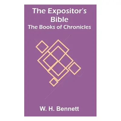 "The Expositor's Bible: The Books of Chronicles" - "" ("H. Bennett W.")(Paperback)