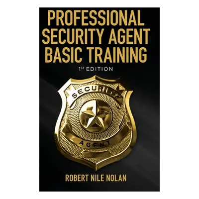 "Professional Security Agent Basic Training: 1st Edition" - "" ("Nolan Robert Nile")(Pevná vazba