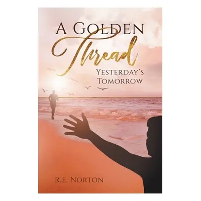 "A Golden Thread: Yesterday's Tomorrow" - "" ("Norton R. E.")(Paperback)