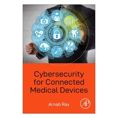 "Cybersecurity for Connected Medical Devices" - "" ("Ray Arnab")(Paperback)