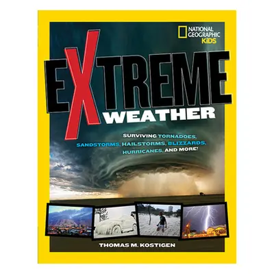 "Extreme Weather: Surviving Tornadoes, Sandstorms, Hailstorms, Blizzards, Hurricanes, and More!"