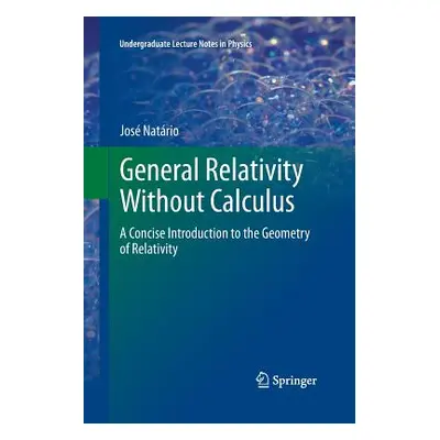 "General Relativity Without Calculus: A Concise Introduction to the Geometry of Relativity" - ""