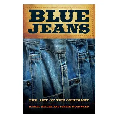 "Blue Jeans: The Art of the Ordinary" - "" ("Miller Daniel")(Paperback)