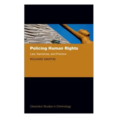 "Policing Human Rights: Law, Narratives, and Practice" - "" ("Martin Richard")(Pevná vazba)