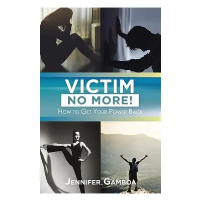 "Victim No More!: How to Get Your Power Back" - "" ("Gamboa Jennifer")(Paperback)