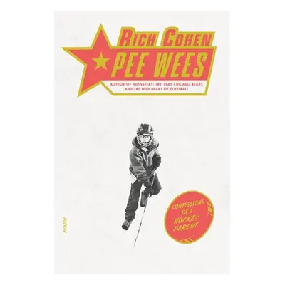 "Pee Wees: Confessions of a Hockey Parent" - "" ("Cohen Rich")(Paperback)