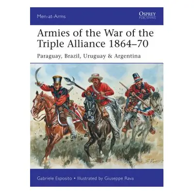 "Armies of the War of the Triple Alliance 1864-70: Paraguay, Brazil, Uruguay & Argentina" - "" (