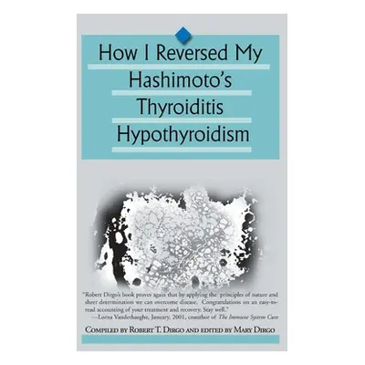 "How I Reversed My Hashimoto's Thyroiditis Hypothyroidism" - "" ("Dirgo Robert T.")(Paperback)