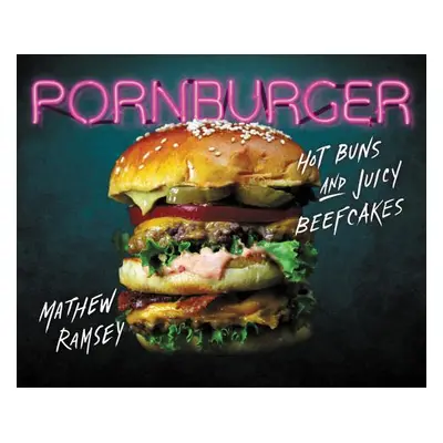 "Pornburger: Hot Buns and Juicy Beefcakes" - "" ("Ramsey Mathew")(Pevná vazba)