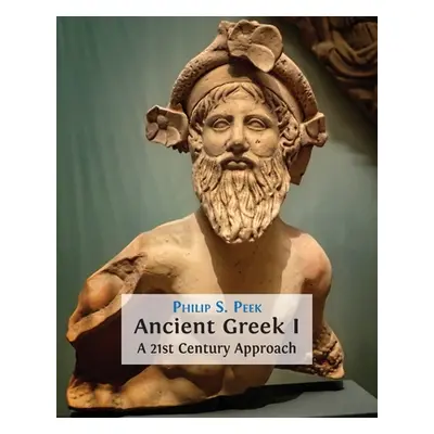 "Ancient Greek I: A 21st Century Approach" - "" ("Peek Philip S.")(Paperback)