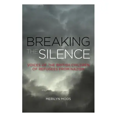 "Breaking the Silence: Voices of the British Children of Refugees from Nazism" - "" ("Moos Meril