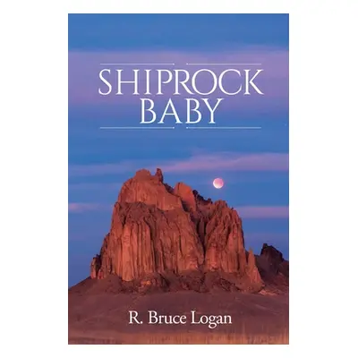 "Shiprock Baby" - "" ("Logan R. Bruce")(Paperback)