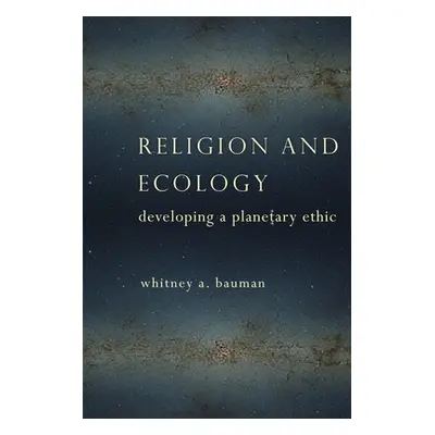 "Religion and Ecology: Developing a Planetary Ethic" - "" ("Bauman Whitney")(Paperback)