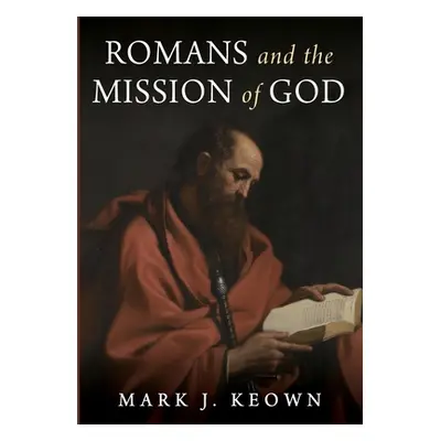 "Romans and the Mission of God" - "" ("Keown Mark J.")(Paperback)