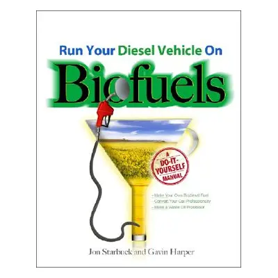 "Run Your Diesel Vehicle on Biofuels: A Do-It-Yourself Manual: A Do-It-Yourself Manual" - "" ("H