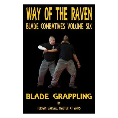 "Way of the Raven Blade Combative Volume Six: Blade Grappling" - "" ("Vargas Fernan")(Paperback)