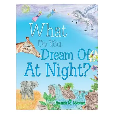 "What Do You Dream of at Night?" - "" ("Moomey Amanda M.")(Paperback)