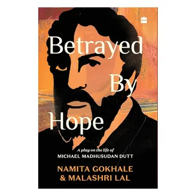 "Betrayed by Hope: A Play on the Life of Michael Madhusudan Dutt" - "" ("Gokhale Namita")(Pevná 