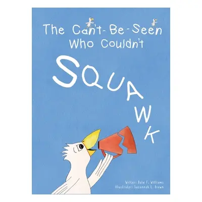 "The Can't-Be-Seen Who Couldn't Squawk: Stuttering" - "" ("Williams Dale F.")(Pevná vazba)