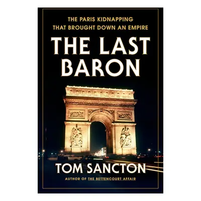 "The Last Baron: The Paris Kidnapping That Brought Down an Empire" - "" ("Sancton Tom")(Pevná va