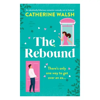 "The Rebound: An absolutely hilarious romantic comedy set in Ireland" - "" ("Walsh Catherine")(P