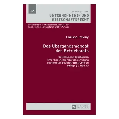 "Das Uebergangsmandat Des Betriebsrats: Gestaltungsmoeglichkeiten Unter Besonderer Beruecksichti