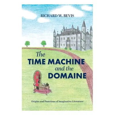 "The Time Machine and the Domaine: Origins and Functions of Imaginative Literature" - "" ("Bevis