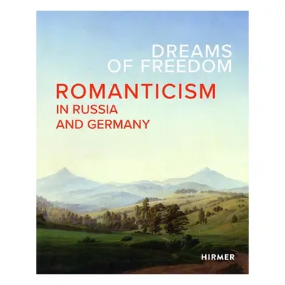 "Dreams of Freedom: Romanticism in Russia and Germany" - "" ("Staatliche Kunstsammlung Dresden")