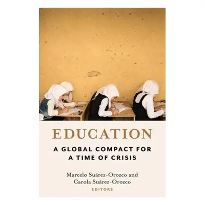 "Education: A Global Compact for a Time of Crisis" - "" ("Surez-Orozco Marcelo")(Pevná vazba)