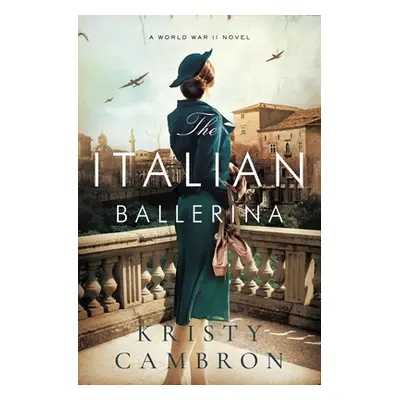 "The Italian Ballerina: A World War II Novel" - "" ("Cambron Kristy")(Paperback)