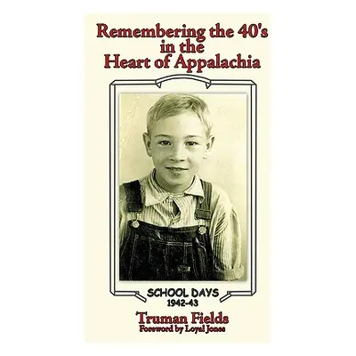 "Remembering the 40's: In the Heart of Appalachia" - "" ("Fields Truman")(Paperback)