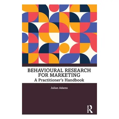 "Behavioural Research for Marketing: A Practitioner's Handbook" - "" ("Adams Julian")(Paperback)