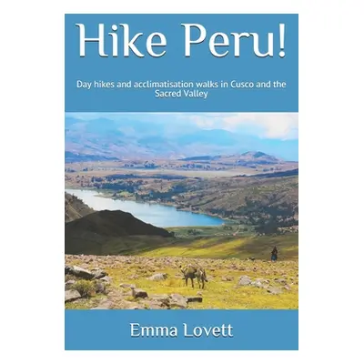 "Hike Peru!: Day hikes and acclimatisation walks in Cusco and the Sacred Valley" - "" ("Lovett E