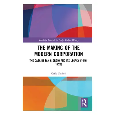 "The Making of the Modern Corporation: The Casa di San Giorgio and its Legacy (1446-1720)" - "" 