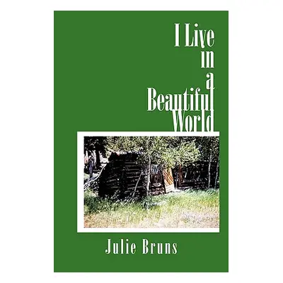 "I Live in a Beautiful World" - "" ("Bruns Julie")(Paperback)