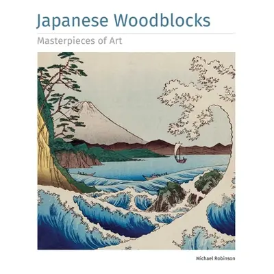 "Japanese Woodblocks Masterpieces of Art" - "" ("Robinson Michael")(Pevná vazba)