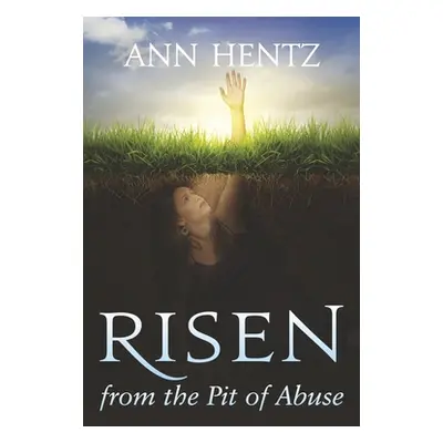 "Risen from the Pit of Abuse" - "" ("Hentz Ann")(Paperback)