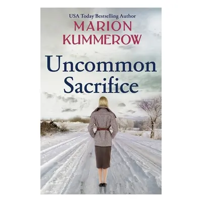 "Uncommon Sacrifice: An epic, heartbreaking and gripping World War 2 novel" - "" ("Kummerow Mari