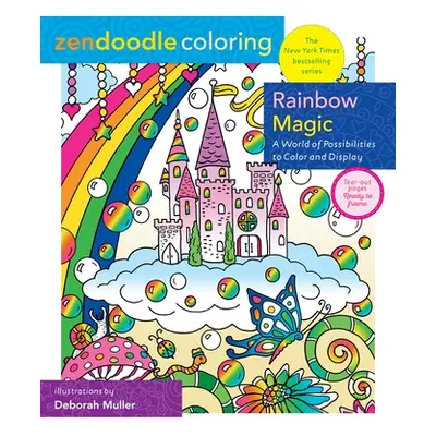 "Zendoodle Coloring: Rainbow Magic: A World of Possibilities to Color & Display" - "" ("Muller D