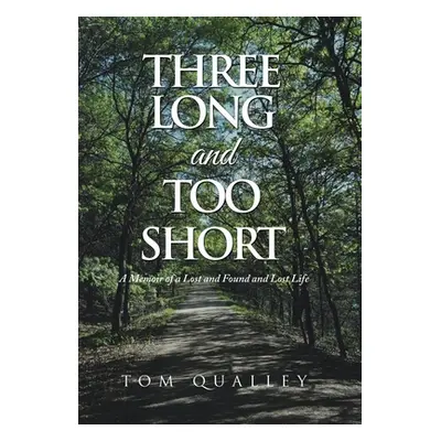 "Three Long and Too Short: A Memoir of a Lost and Found and Lost Life" - "" ("Qualley Tom")(Pevn