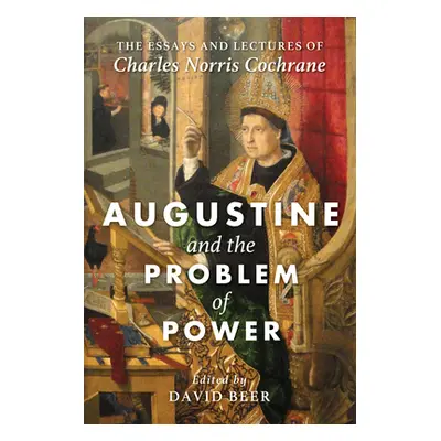 "Augustine and the Problem of Power: The Essays and Lectures of Charles Norris Cochrane" - "" ("