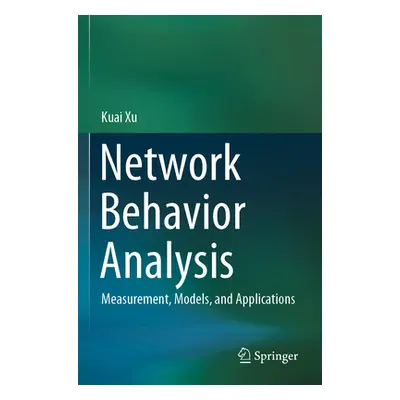 "Network Behavior Analysis: Measurement, Models, and Applications" - "" ("Xu Kuai")(Paperback)