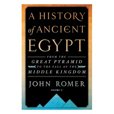 "A History of Ancient Egypt Volume 2: From the Great Pyramid to the Fall of the Middle Kingdom" 