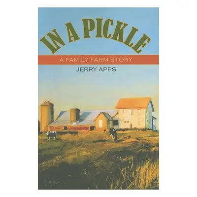 "In a Pickle: A Family Farm Story" - "" ("Apps Jerry")(Paperback)