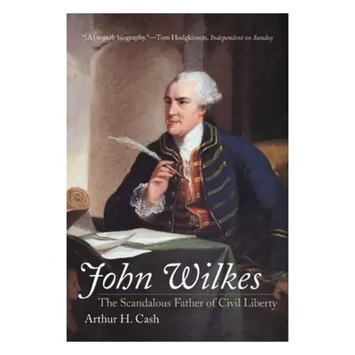 "John Wilkes: The Scandalous Father of Civil Liberty" - "" ("Cash Arthur")(Paperback)